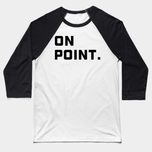 On Point. - Black Font Baseball T-Shirt